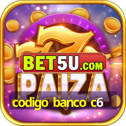 codigo banco c6